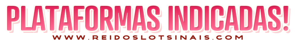 Plataformas Indicadas - www.reidoslotsinais.com